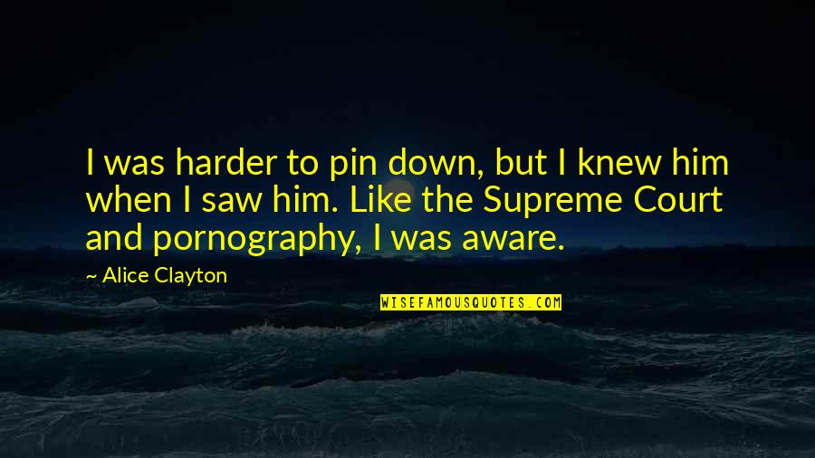 I Knew Him Quotes By Alice Clayton: I was harder to pin down, but I