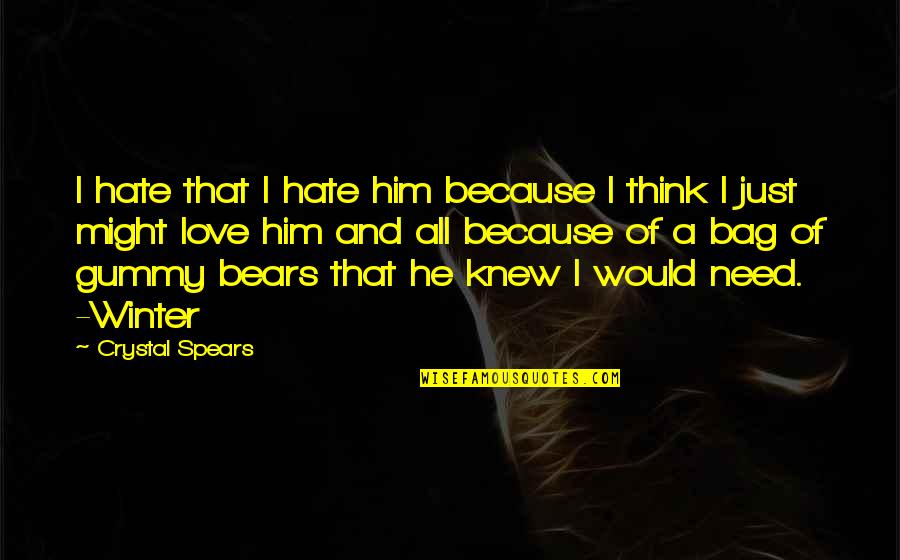 I Knew Him Quotes By Crystal Spears: I hate that I hate him because I