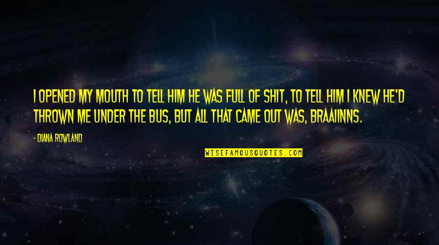 I Knew Him Quotes By Diana Rowland: I opened my mouth to tell him he