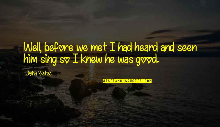 I Knew Him Quotes By John Oates: Well, before we met I had heard and
