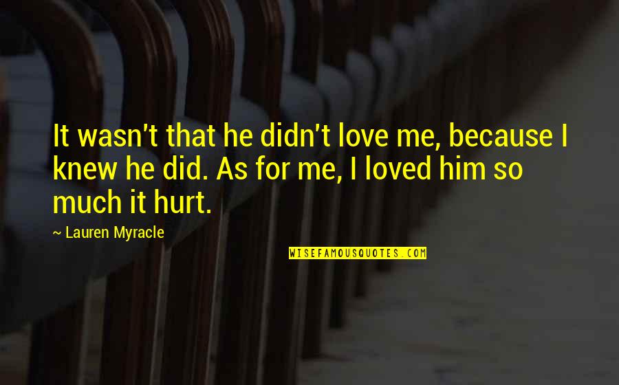 I Knew Him Quotes By Lauren Myracle: It wasn't that he didn't love me, because
