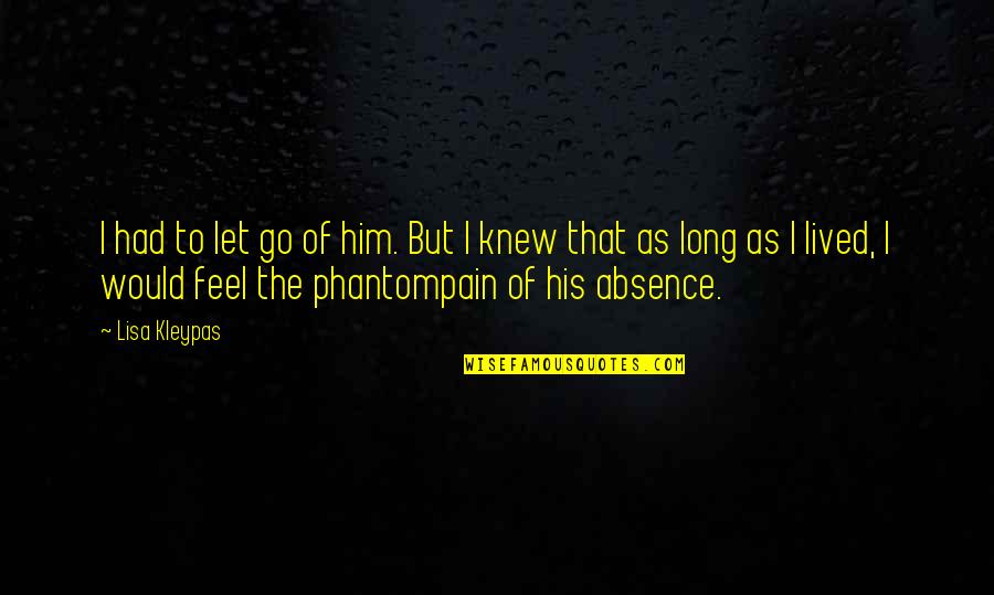 I Knew Him Quotes By Lisa Kleypas: I had to let go of him. But