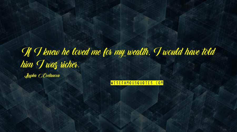 I Knew Him Quotes By Ljupka Cvetanova: If I knew he loved me for my