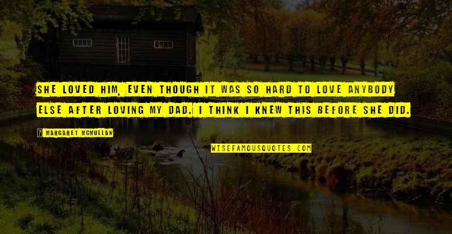 I Knew Him Quotes By Margaret McMullan: She loved him, even though it was so