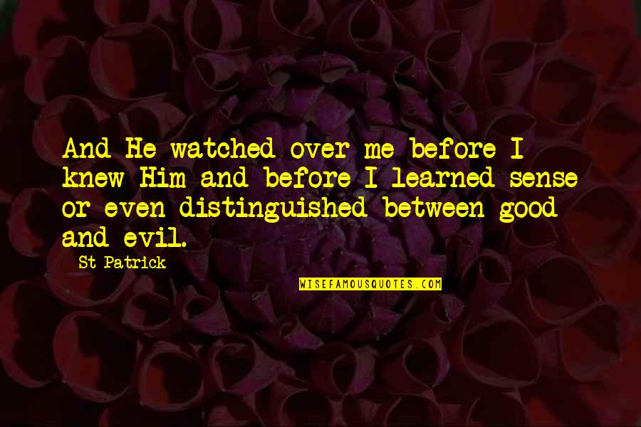 I Knew Him Quotes By St Patrick: And He watched over me before I knew