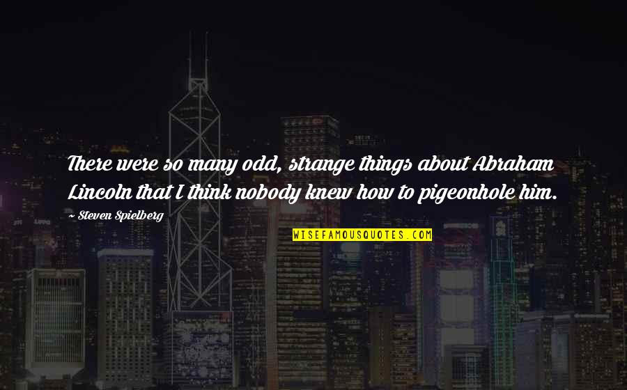 I Knew Him Quotes By Steven Spielberg: There were so many odd, strange things about