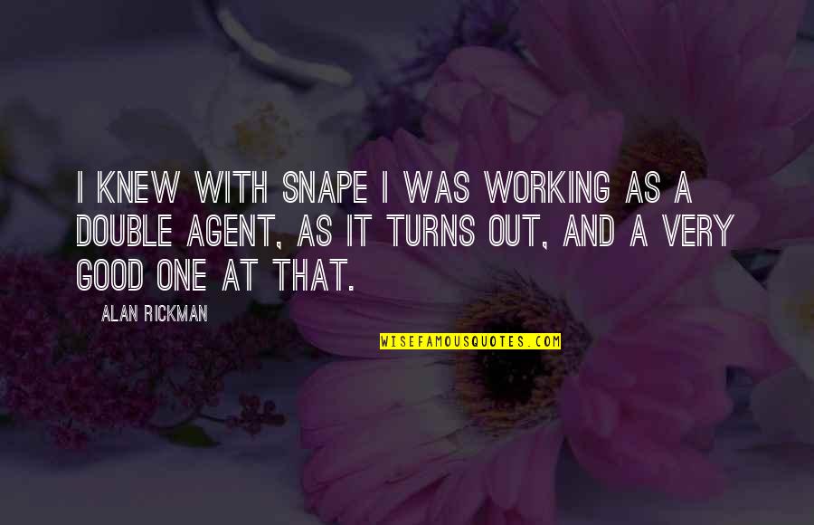 I Knew Quotes By Alan Rickman: I knew with Snape I was working as