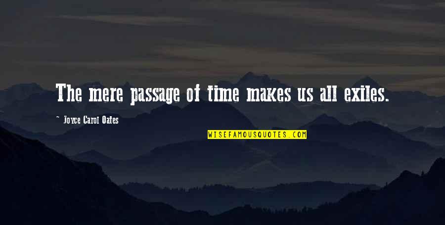 I Knew You Didn't Care Quotes By Joyce Carol Oates: The mere passage of time makes us all