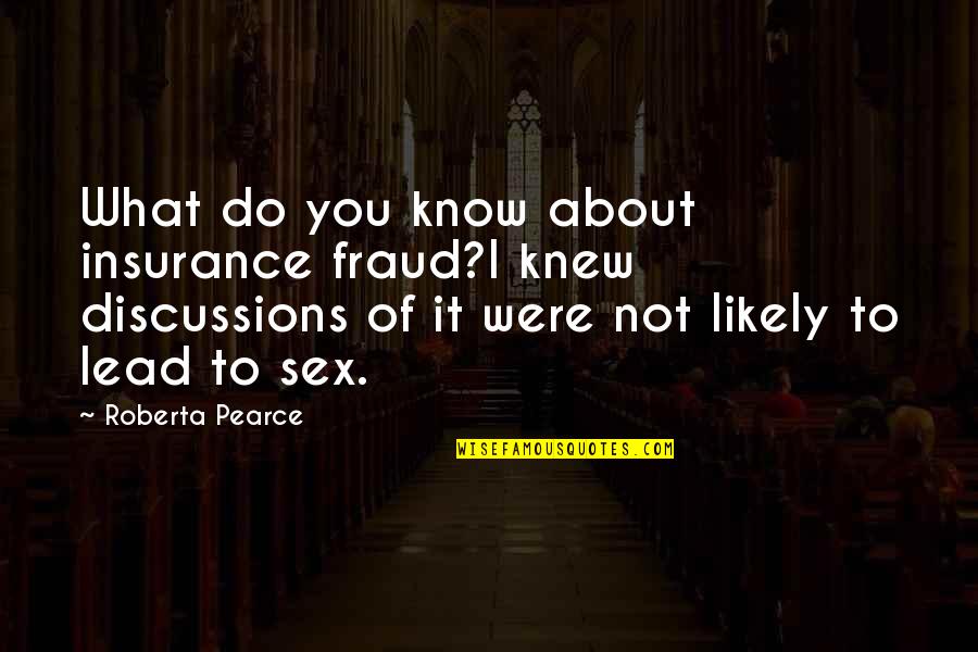 I Knew You Quotes By Roberta Pearce: What do you know about insurance fraud?I knew I Knew You Quotes By Roberta Pearce: What do you know about insurance fraud?I knew