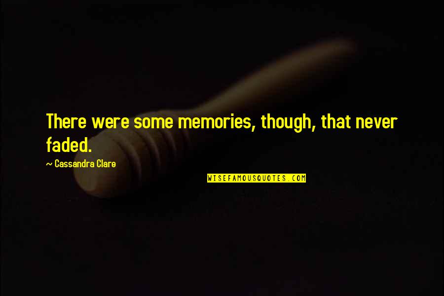 I Knew You Were Cheating Quotes By Cassandra Clare: There were some memories, though, that never faded.