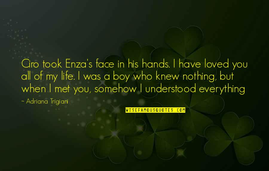 I Knew You When Quotes By Adriana Trigiani: Ciro took Enza's face in his hands. I I Knew You When Quotes By Adriana Trigiani: Ciro took Enza's face in his hands. I