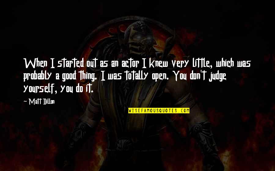 I Knew You When Quotes By Matt Dillon: When I started out as an actor I I Knew You When Quotes By Matt Dillon: When I started out as an actor I