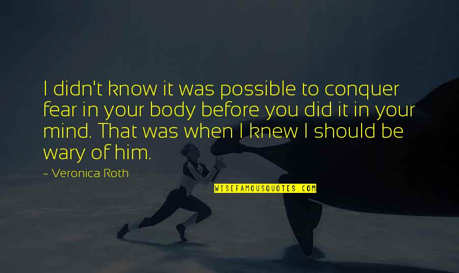 I Knew You When Quotes By Veronica Roth: I didn't know it was possible to conquer I Knew You When Quotes By Veronica Roth: I didn't know it was possible to conquer