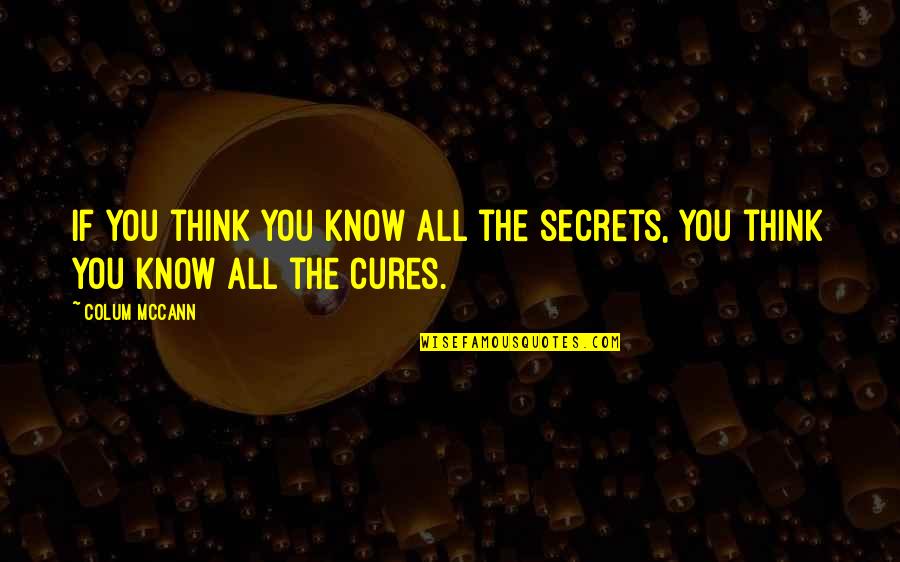 I Know All Your Secrets Quotes By Colum McCann: If you think you know all the secrets,