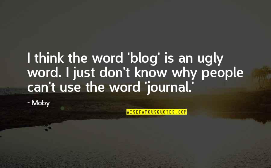 I Know Am Ugly Quotes By Moby: I think the word 'blog' is an ugly