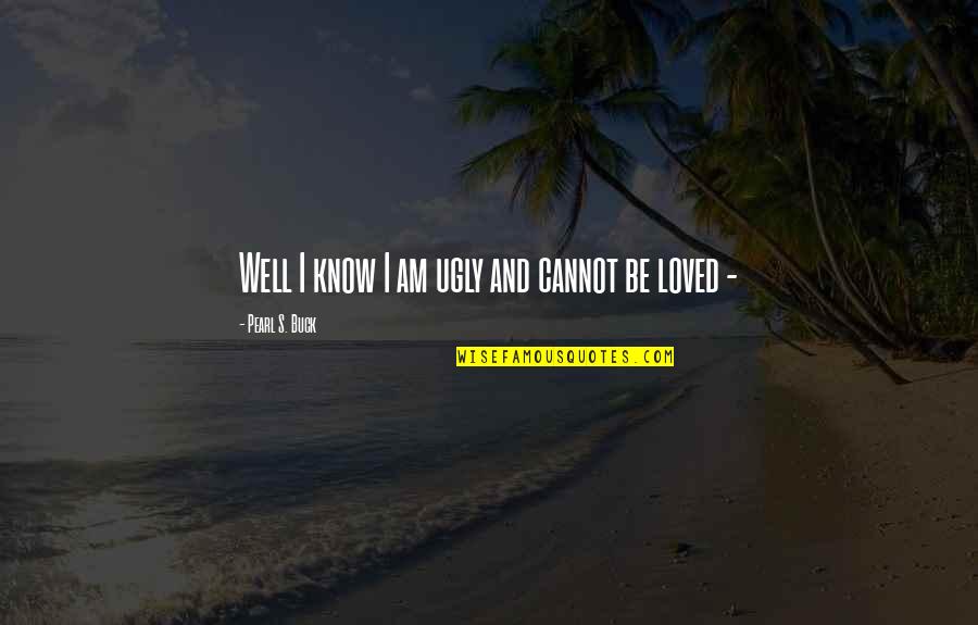 I Know Am Ugly Quotes By Pearl S. Buck: Well I know I am ugly and cannot I Know Am Ugly Quotes By Pearl S. Buck: Well I know I am ugly and cannot