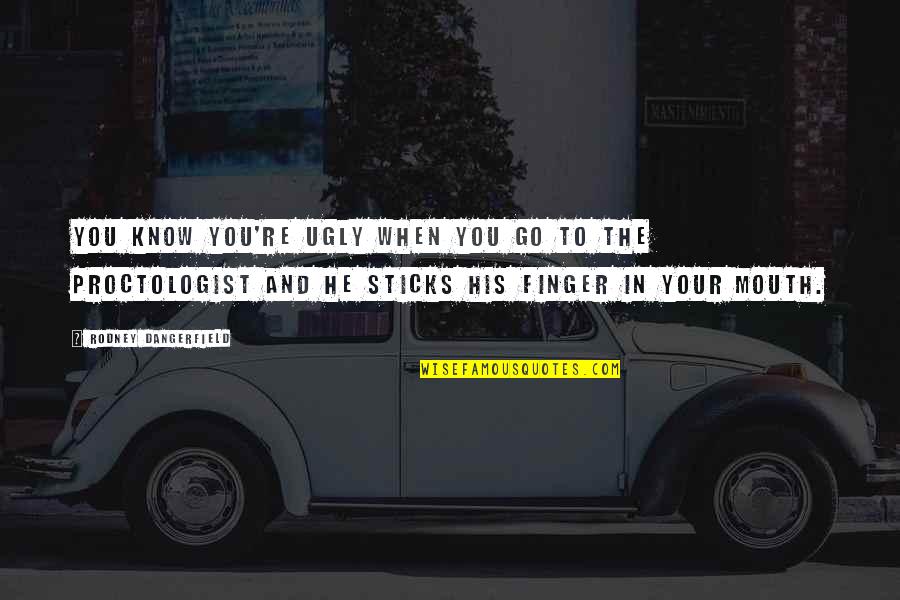I Know Am Ugly Quotes By Rodney Dangerfield: You know you're ugly when you go to I Know Am Ugly Quotes By Rodney Dangerfield: You know you're ugly when you go to