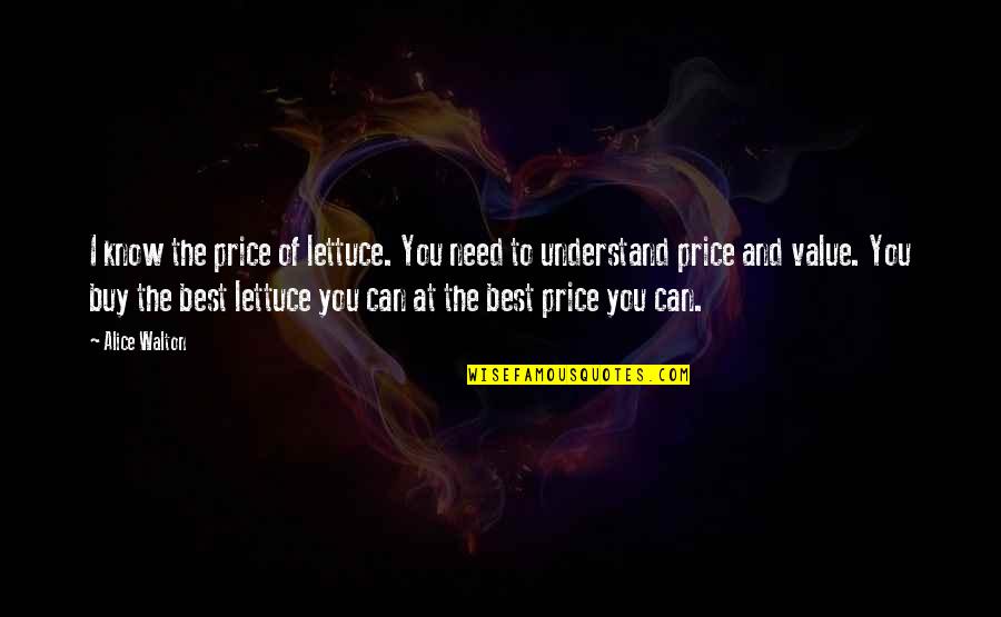 I Know Best Quotes By Alice Walton: I know the price of lettuce. You need