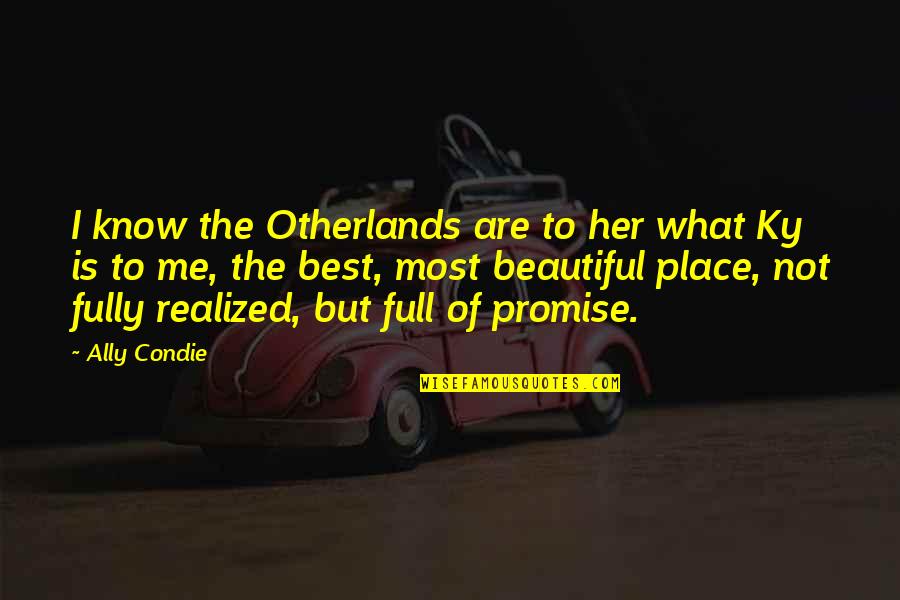I Know Best Quotes By Ally Condie: I know the Otherlands are to her what