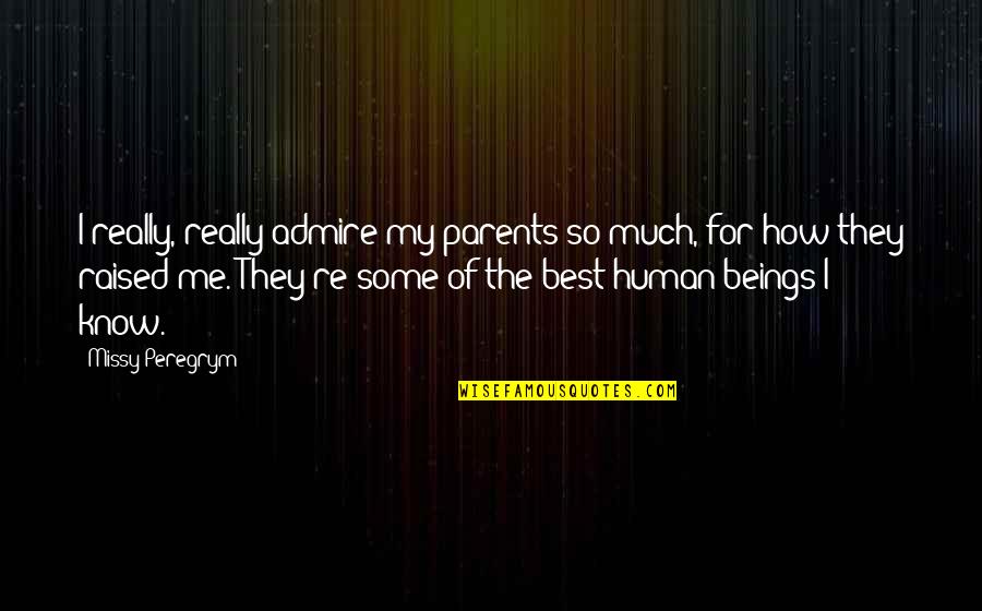 I Know Best Quotes By Missy Peregrym: I really, really admire my parents so much,