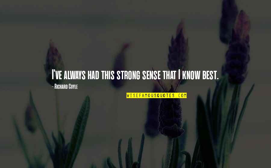 I Know Best Quotes By Richard Coyle: I've always had this strong sense that I