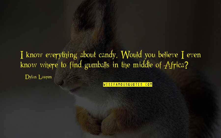 I Know Everything About You Quotes By Dylan Lauren: I know everything about candy. Would you believe