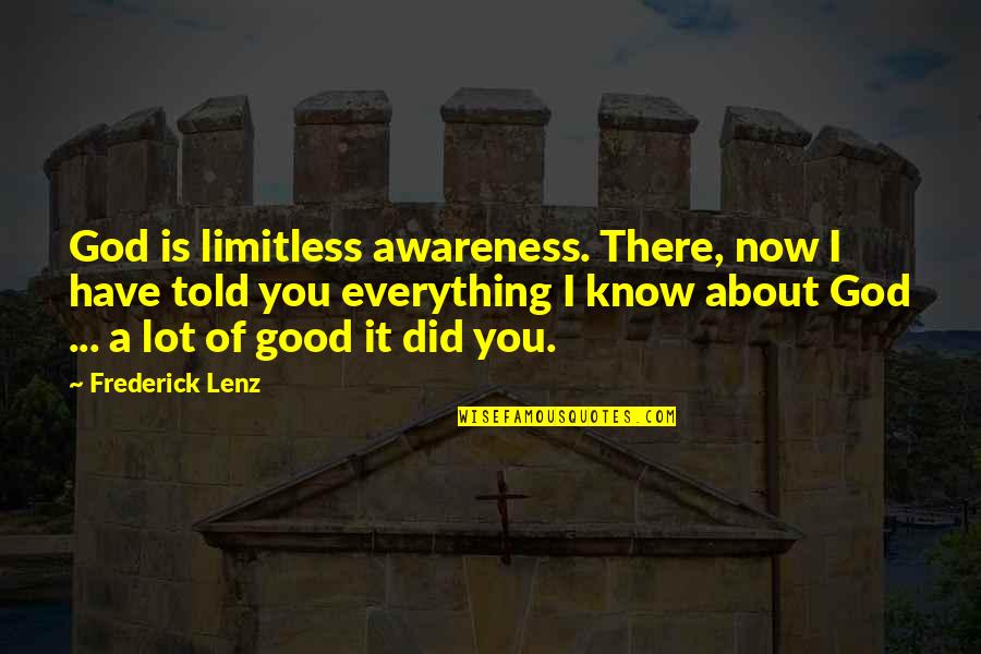 I Know Everything About You Quotes By Frederick Lenz: God is limitless awareness. There, now I have