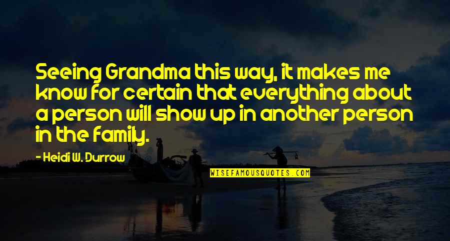 I Know Everything About You Quotes By Heidi W. Durrow: Seeing Grandma this way, it makes me know