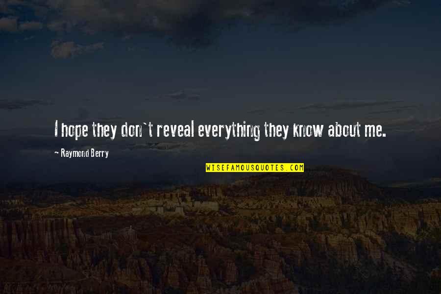 I Know Everything About You Quotes By Raymond Berry: I hope they don't reveal everything they know