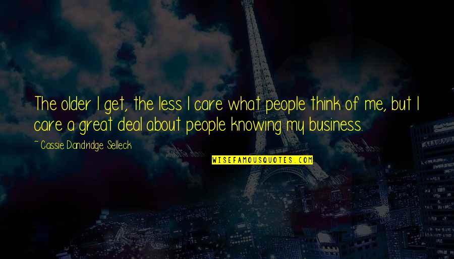 I Know God Has A Plan For Me Quotes By Cassie Dandridge Selleck: The older I get, the less I care