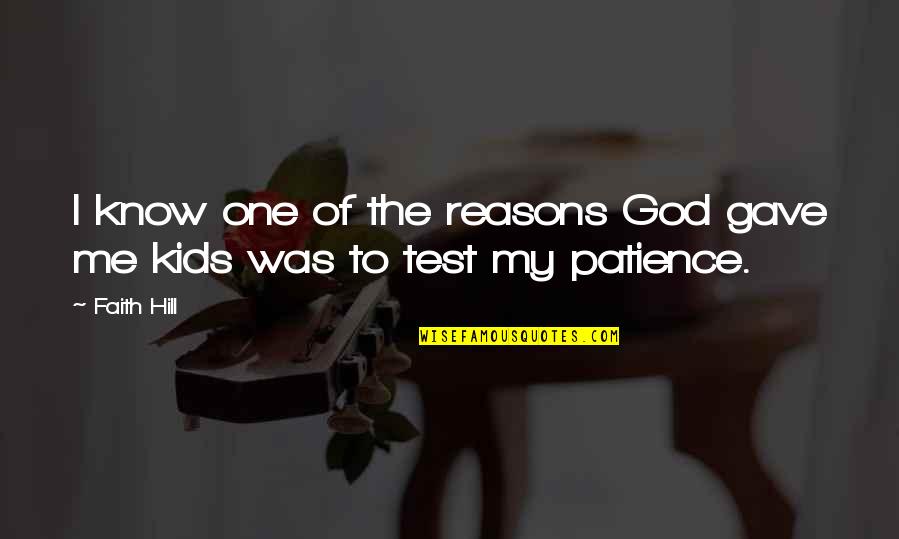 I Know God Quotes By Faith Hill: I know one of the reasons God gave