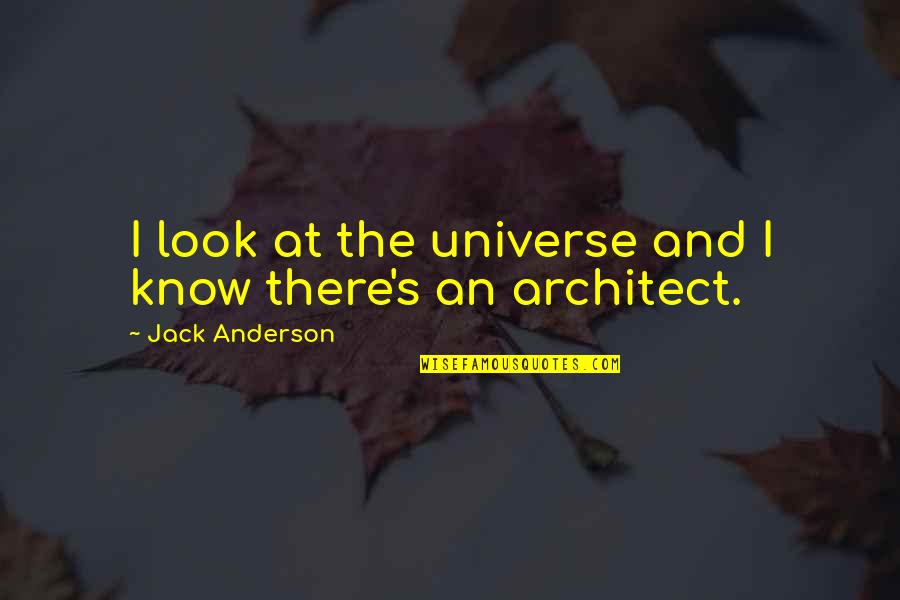 I Know God Quotes By Jack Anderson: I look at the universe and I know