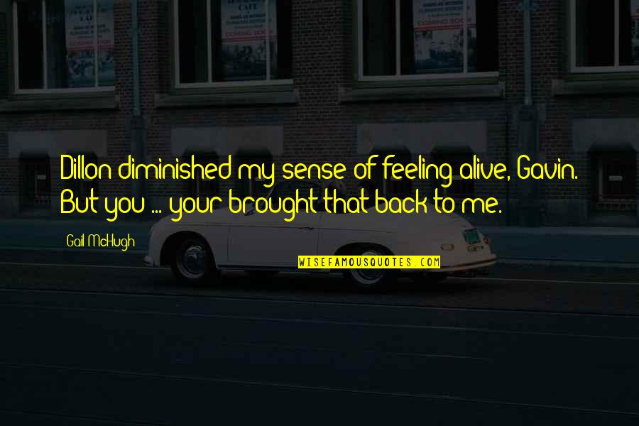 I Know God Will Help Me Quotes By Gail McHugh: Dillon diminished my sense of feeling alive, Gavin.