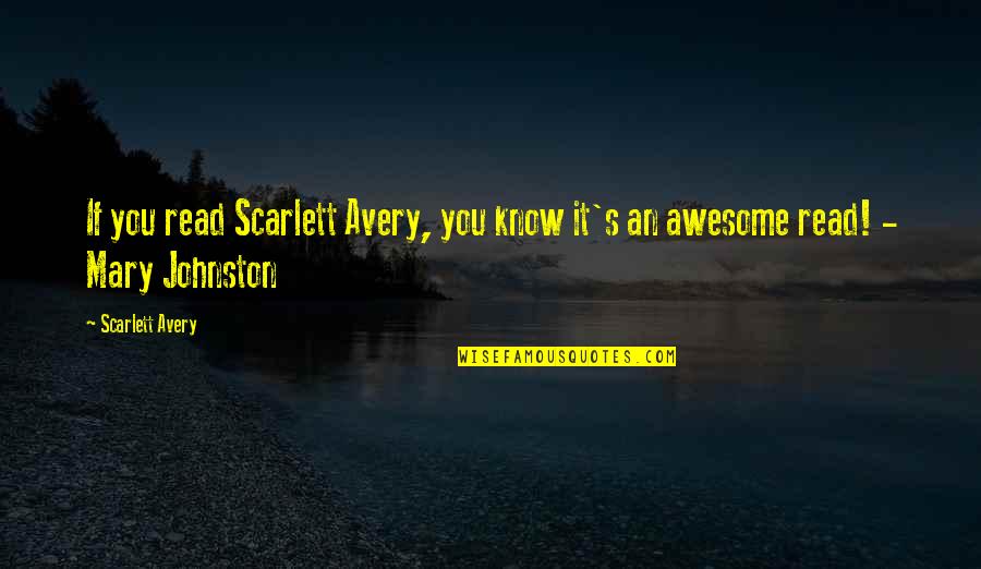 I Know I Am Awesome Quotes By Scarlett Avery: If you read Scarlett Avery, you know it's