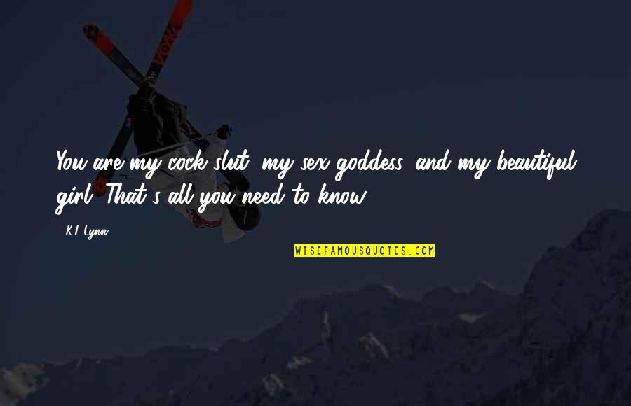 I Know I Am Beautiful Quotes By K.I. Lynn: You are my cock slut, my sex goddess,