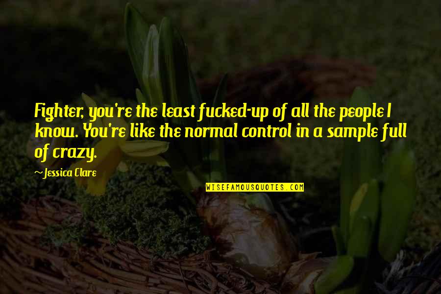 I Know I Am Crazy Quotes By Jessica Clare: Fighter, you're the least fucked-up of all the