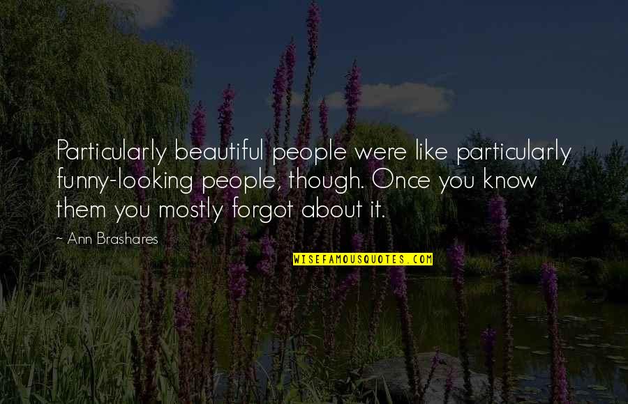 I Know I Am Not Beautiful Quotes By Ann Brashares: Particularly beautiful people were like particularly funny-looking people,