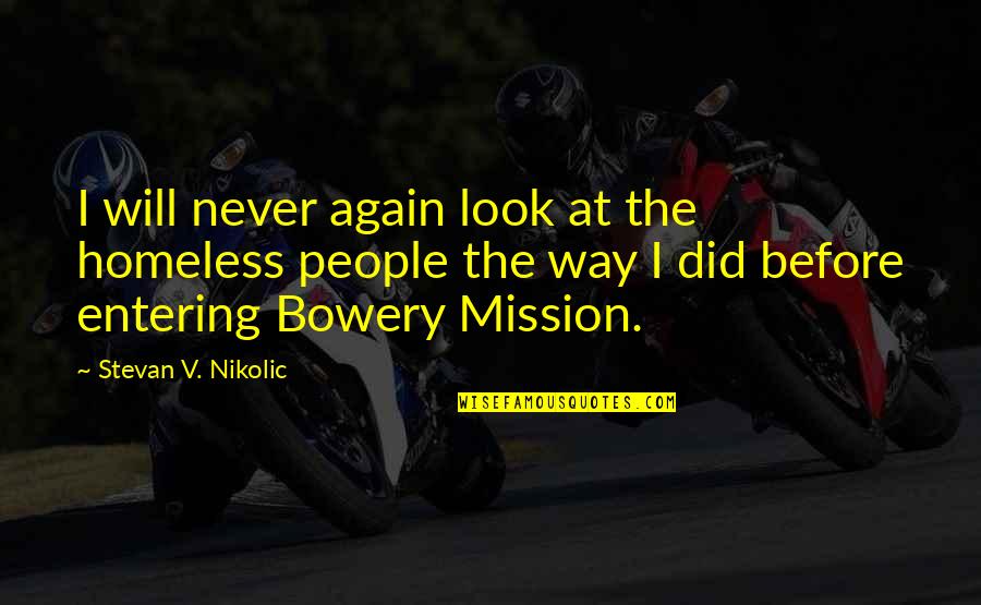I Know I Can Be Annoying Quotes By Stevan V. Nikolic: I will never again look at the homeless