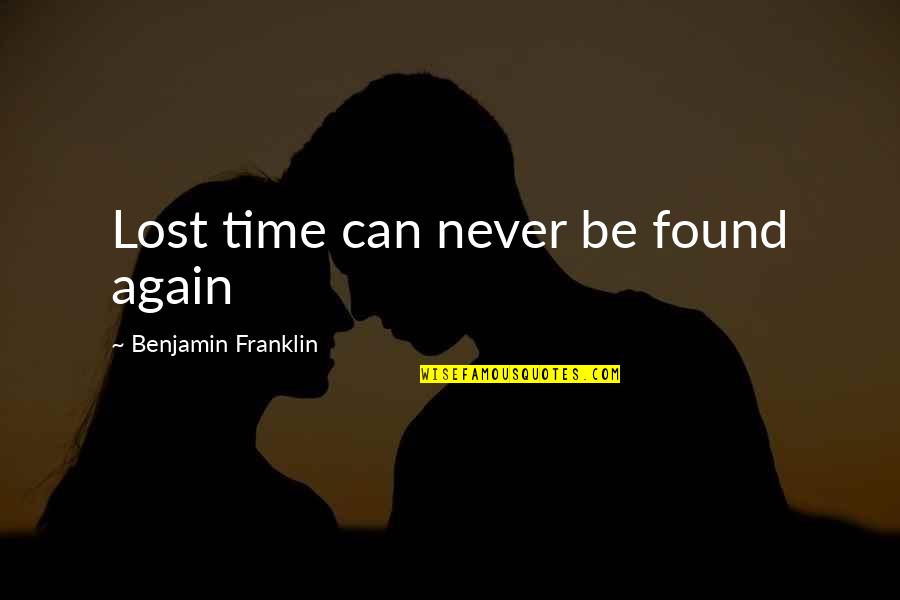 I Know I Can Be Difficult Quotes By Benjamin Franklin: Lost time can never be found again