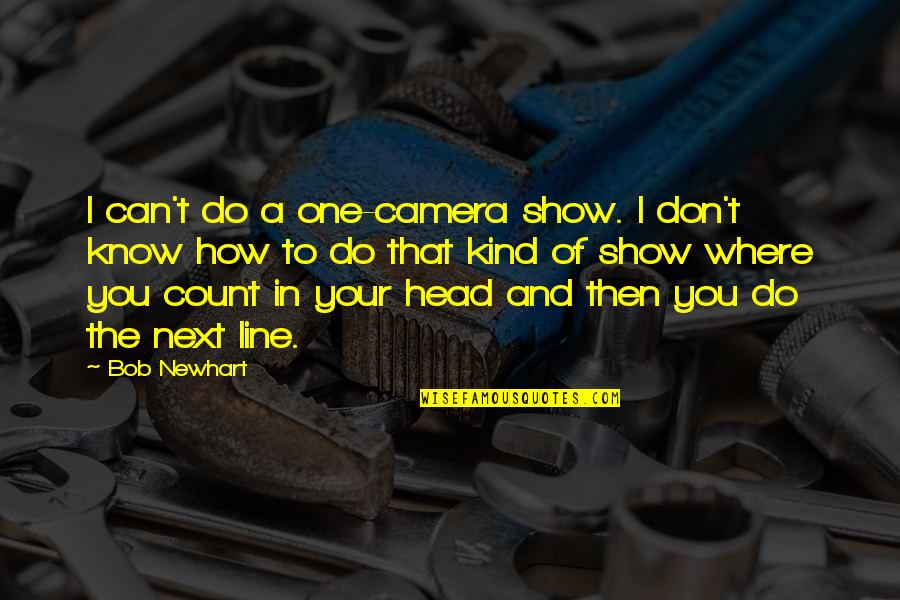 I Know I Can Count On You Quotes By Bob Newhart: I can't do a one-camera show. I don't