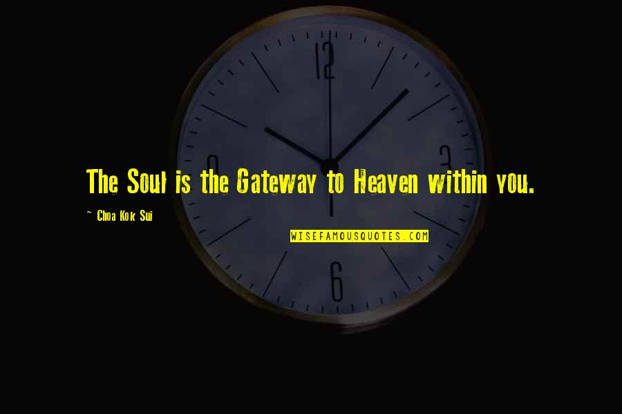 I Know I Can Count On You Quotes By Choa Kok Sui: The Soul is the Gateway to Heaven within