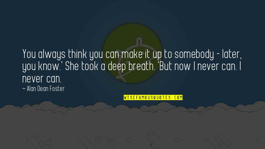 I Know I Can Make It Quotes By Alan Dean Foster: You always think you can make it up