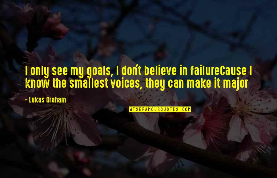I Know I Can Make It Quotes By Lukas Graham: I only see my goals, I don't believe