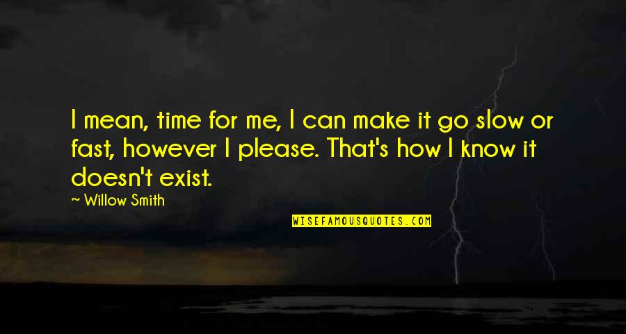 I Know I Can Make It Quotes By Willow Smith: I mean, time for me, I can make