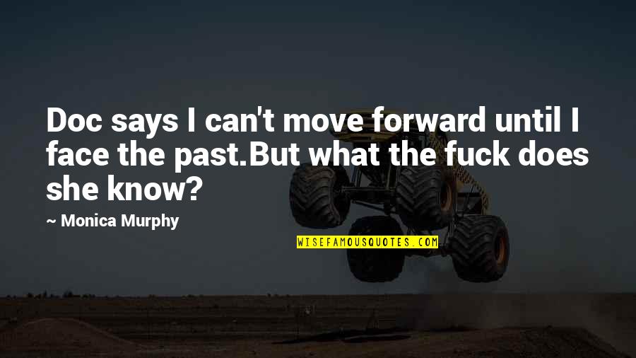 I Know I Can Move On Quotes By Monica Murphy: Doc says I can't move forward until I