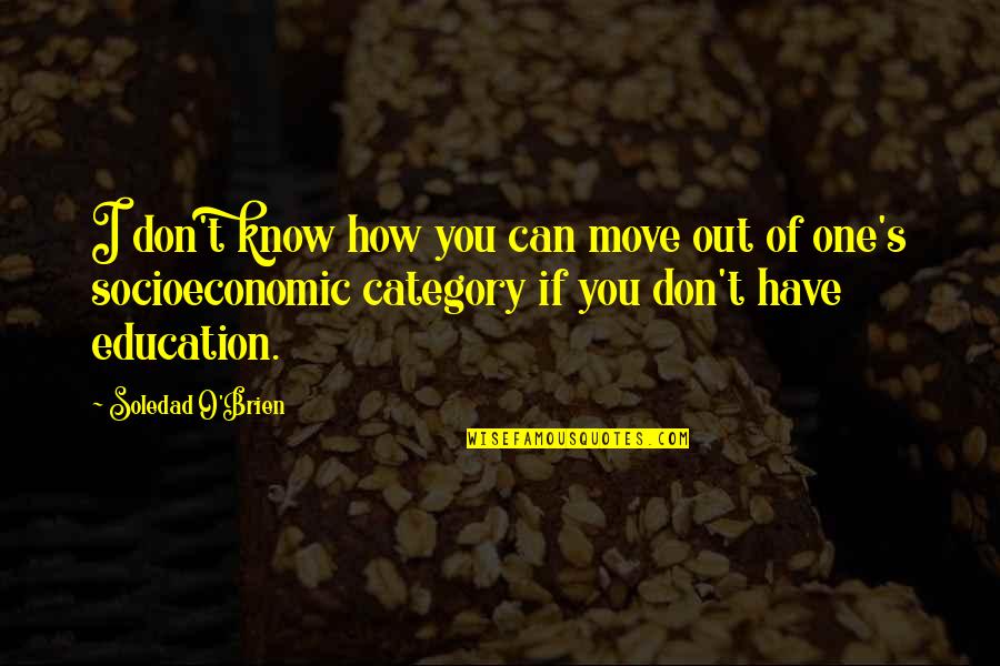 I Know I Can Move On Quotes By Soledad O'Brien: I don't know how you can move out