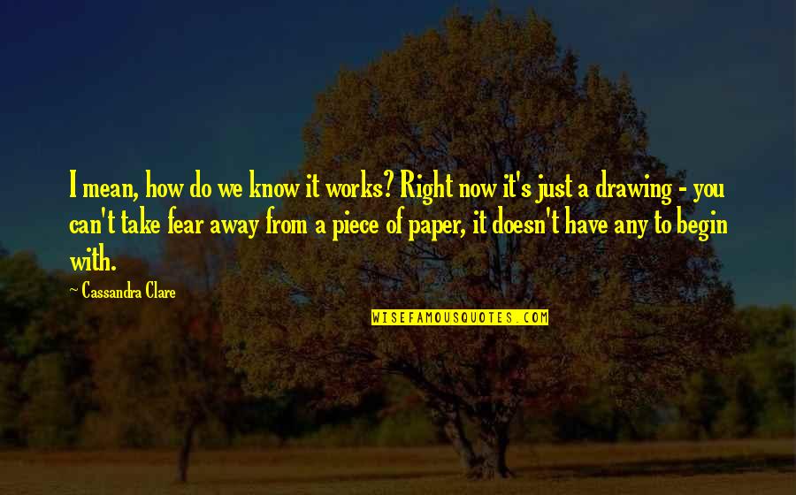 I Know I Can't Have You Quotes By Cassandra Clare: I mean, how do we know it works?