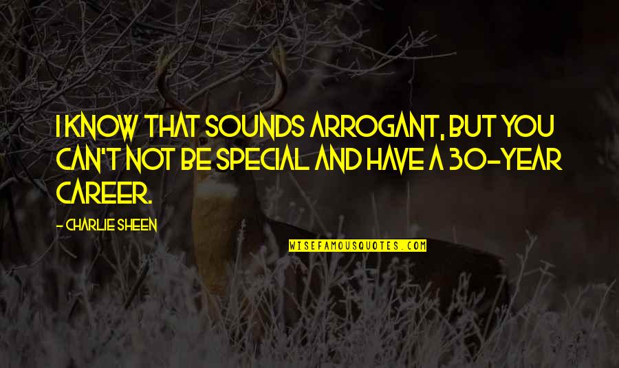 I Know I Can't Have You Quotes By Charlie Sheen: I know that sounds arrogant, but you can't