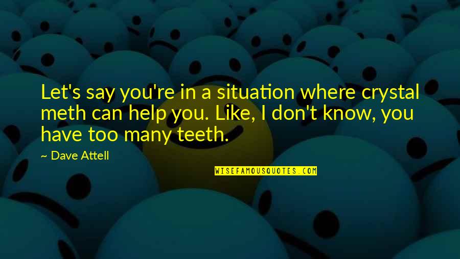 I Know I Can't Have You Quotes By Dave Attell: Let's say you're in a situation where crystal