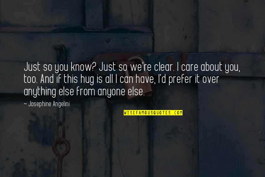 I Know I Can't Have You Quotes By Josephine Angelini: Just so you know? Just so we're clear.